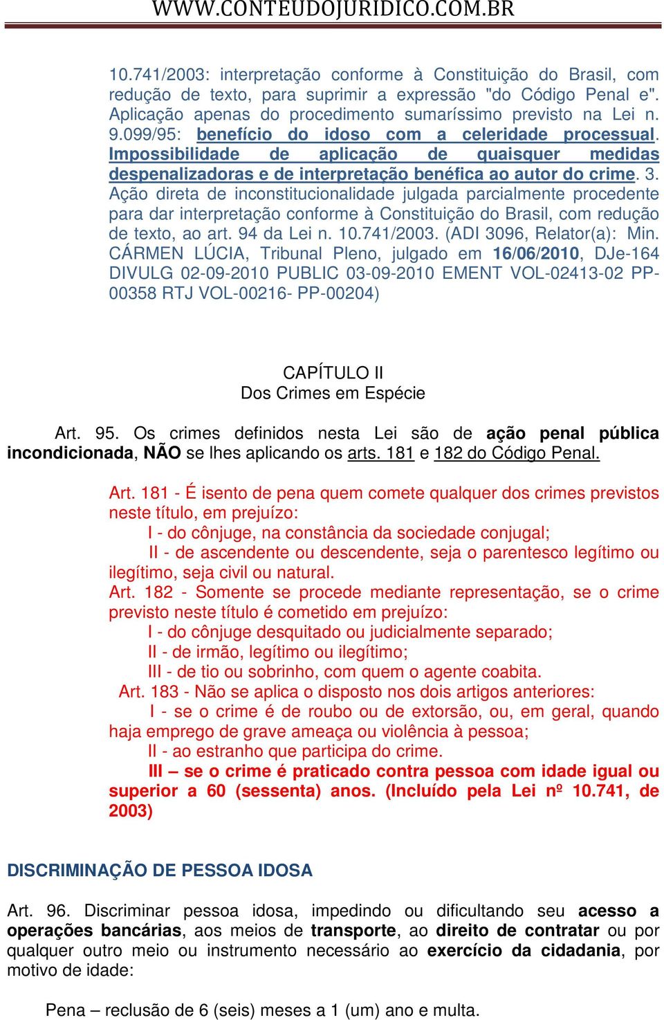 Ação direta de inconstitucionalidade julgada parcialmente procedente para dar interpretação conforme à Constituição do Brasil, com redução de texto, ao art. 94 da Lei n. 10.741/2003.