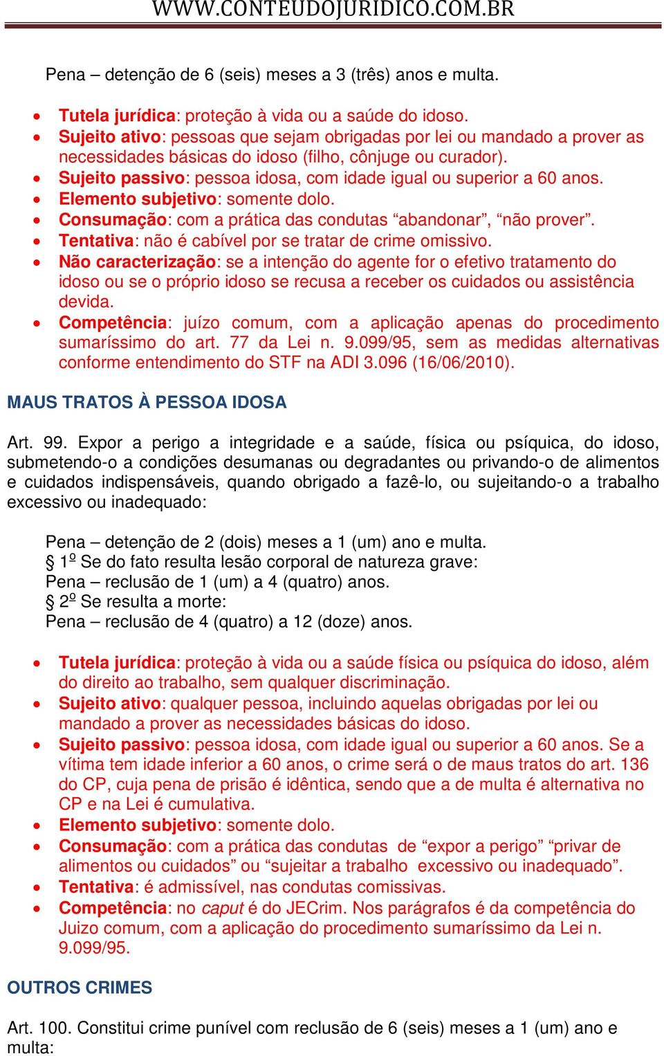 Sujeito passivo: pessoa idosa, com idade igual ou superior a 60 anos. Elemento subjetivo: somente dolo. Consumação: com a prática das condutas abandonar, não prover.