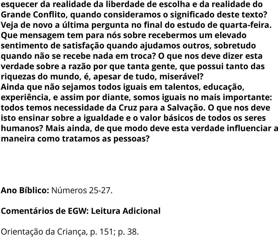 O que nos deve dizer esta verdade sobre a razão por que tanta gente, que possui tanto das riquezas do mundo, é, apesar de tudo, miserável?