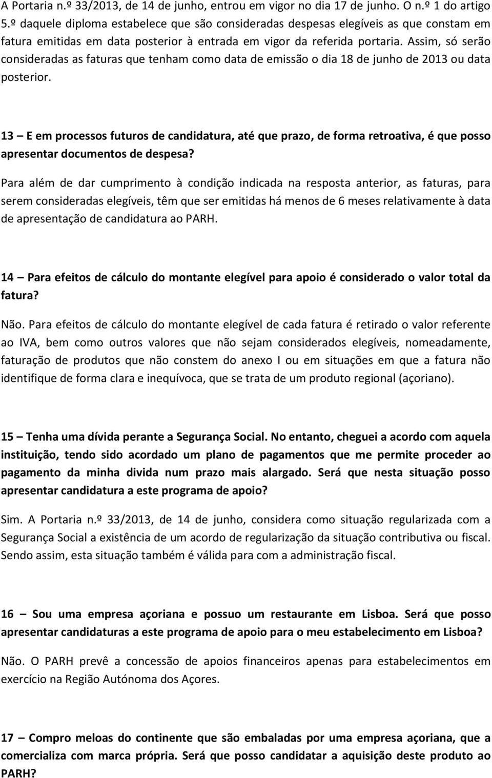 Assim, só serão consideradas as faturas que tenham como data de emissão o dia 18 de junho de 2013 ou data posterior.