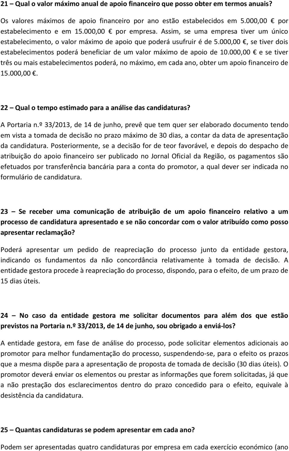 000,00, se tiver dois estabelecimentos poderá beneficiar de um valor máximo de apoio de 10.