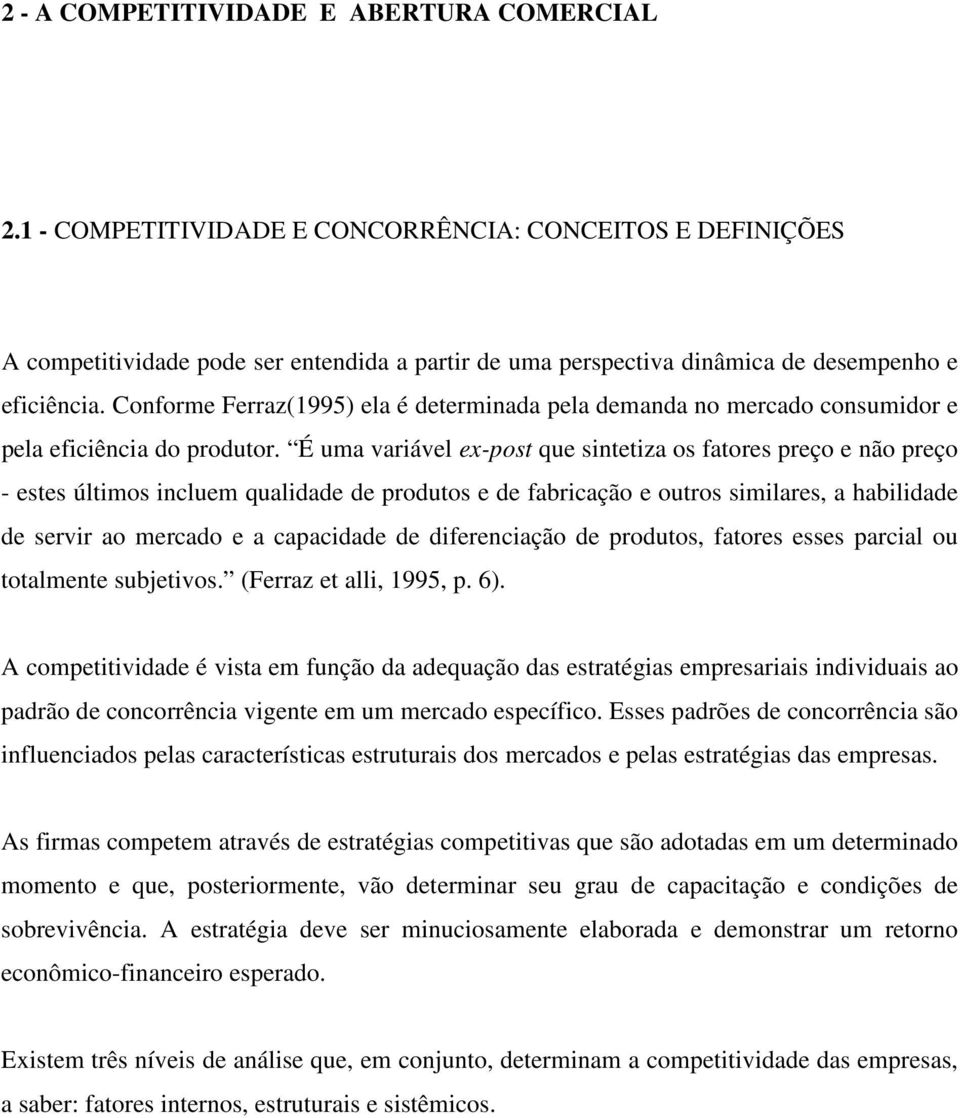 Conforme Ferraz(1995) ela é determinada pela demanda no mercado consumidor e pela eficiência do produtor.