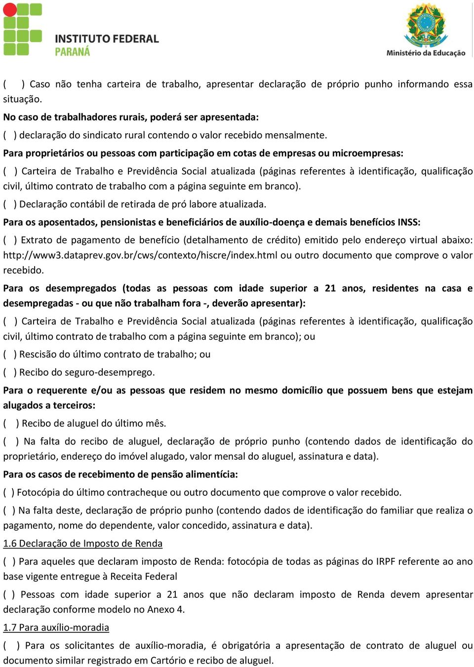 Para proprietários ou pessoas com participação em cotas de empresas ou microempresas: ( ) Carteira de Trabalho e Previdência Social atualizada (páginas referentes à identificação, qualificação civil,