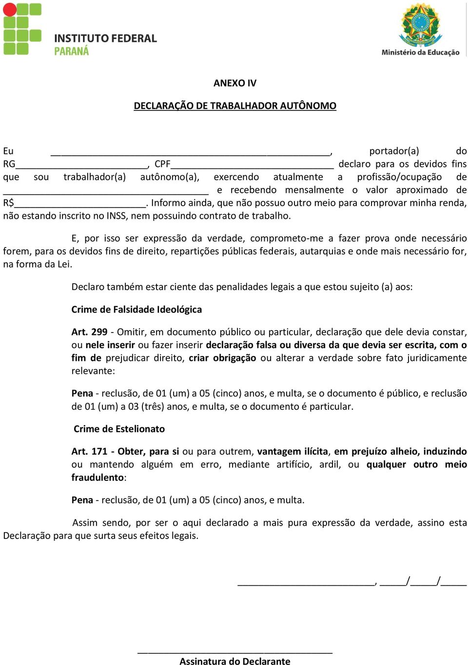 E, por isso ser expressão da verdade, comprometo-me a fazer prova onde necessário forem, para os devidos fins de direito, repartições públicas federais, autarquias e onde mais necessário for, na