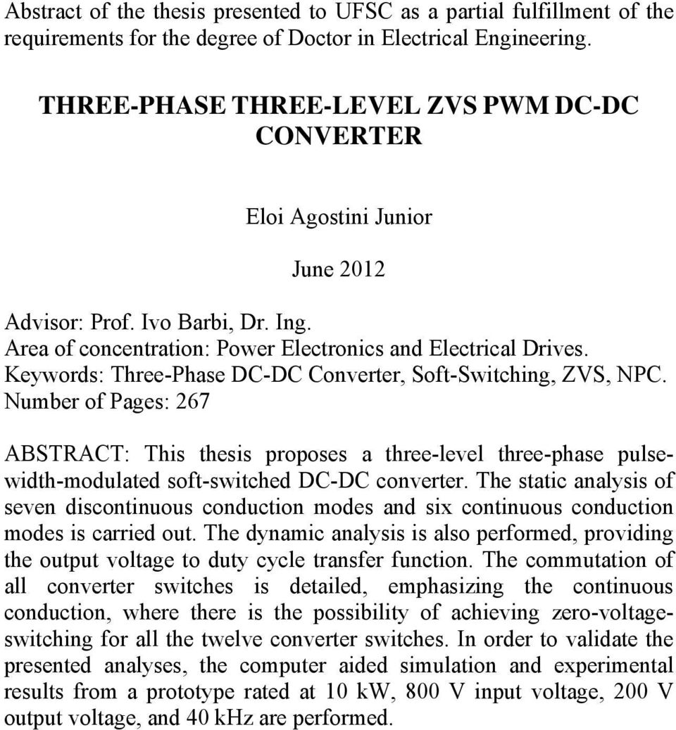 Keywords: Three-Phase DC-DC Converter, Soft-Switching, ZVS, NPC. Number of Pages: 67 ABSTRACT: This thesis proposes a three-level three-phase pulsewidth-modulated soft-switched DC-DC converter.