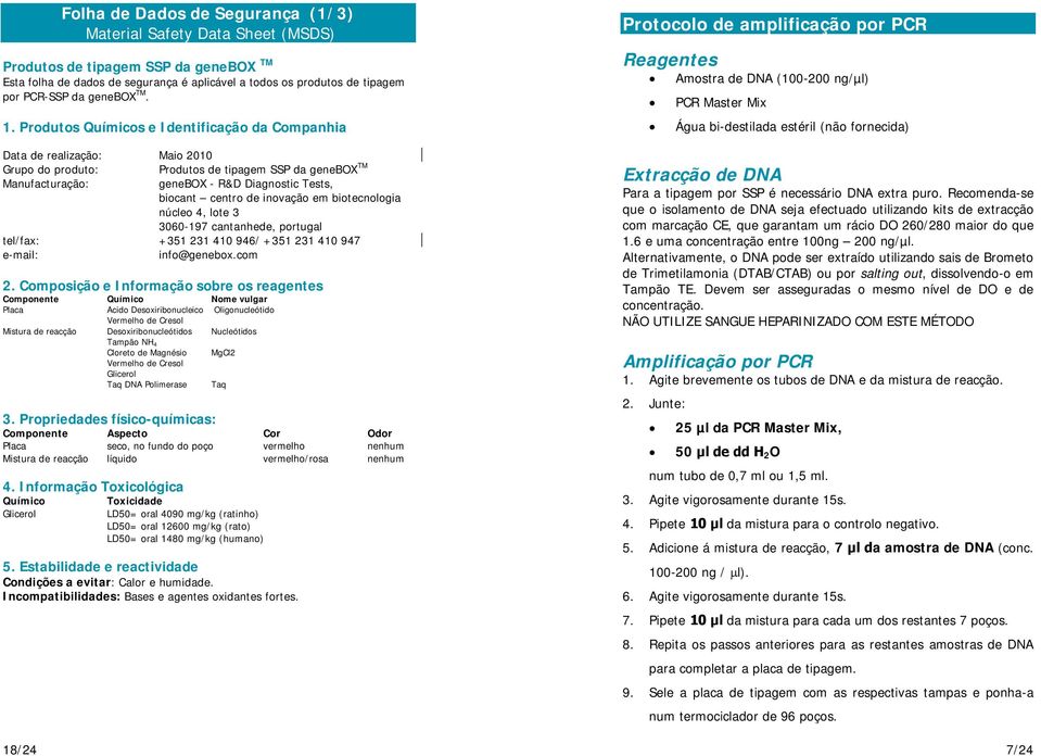 Produtos Químicos e Identificação da Companhia Data de realização: Maio 2010 Grupo do produto: Produtos de tipagem SSP da genebox TM Manufacturação: genebox - R&D Diagnostic Tests, biocant centro de