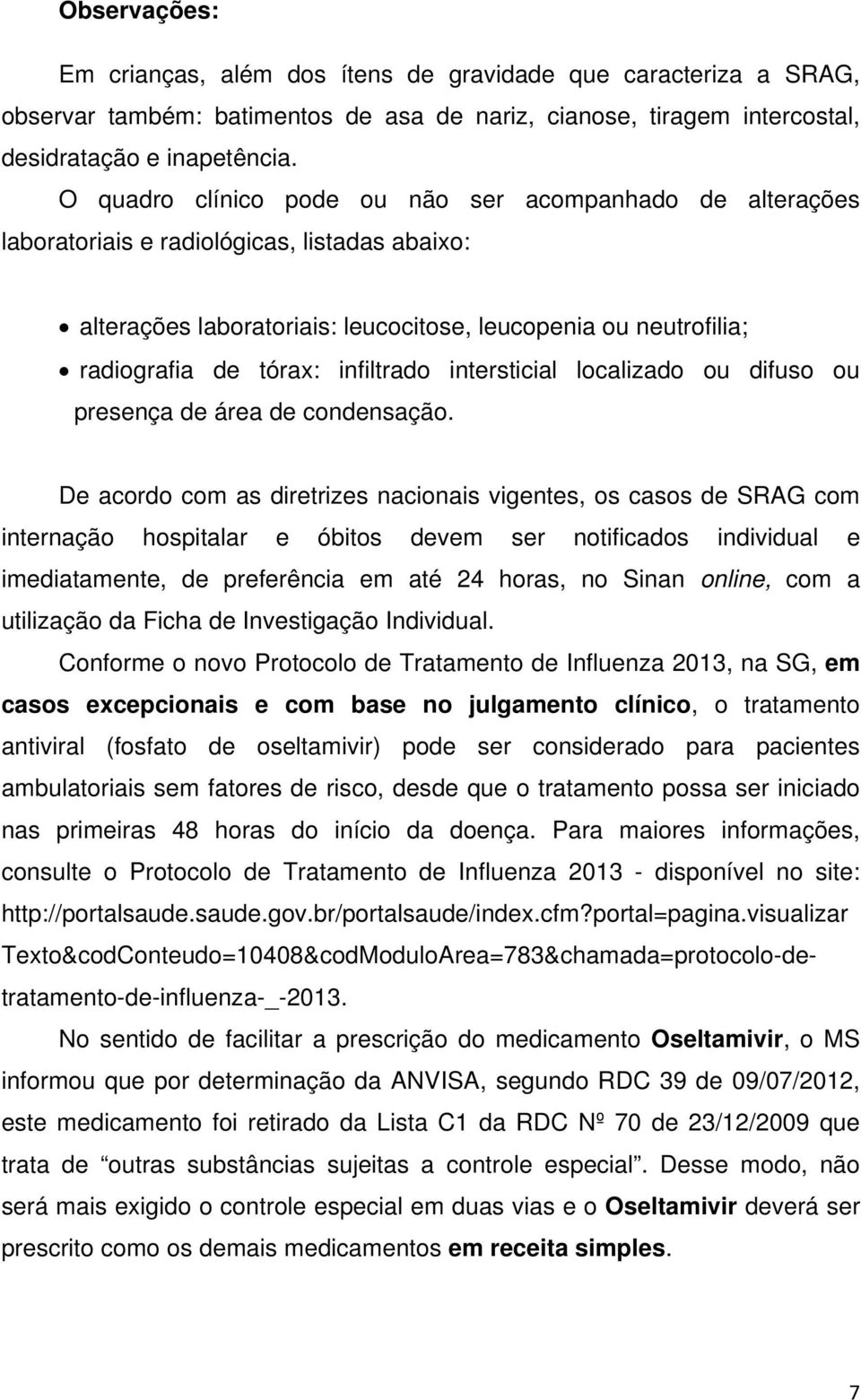 infiltrado intersticial localizado ou difuso ou presença de área de condensação.