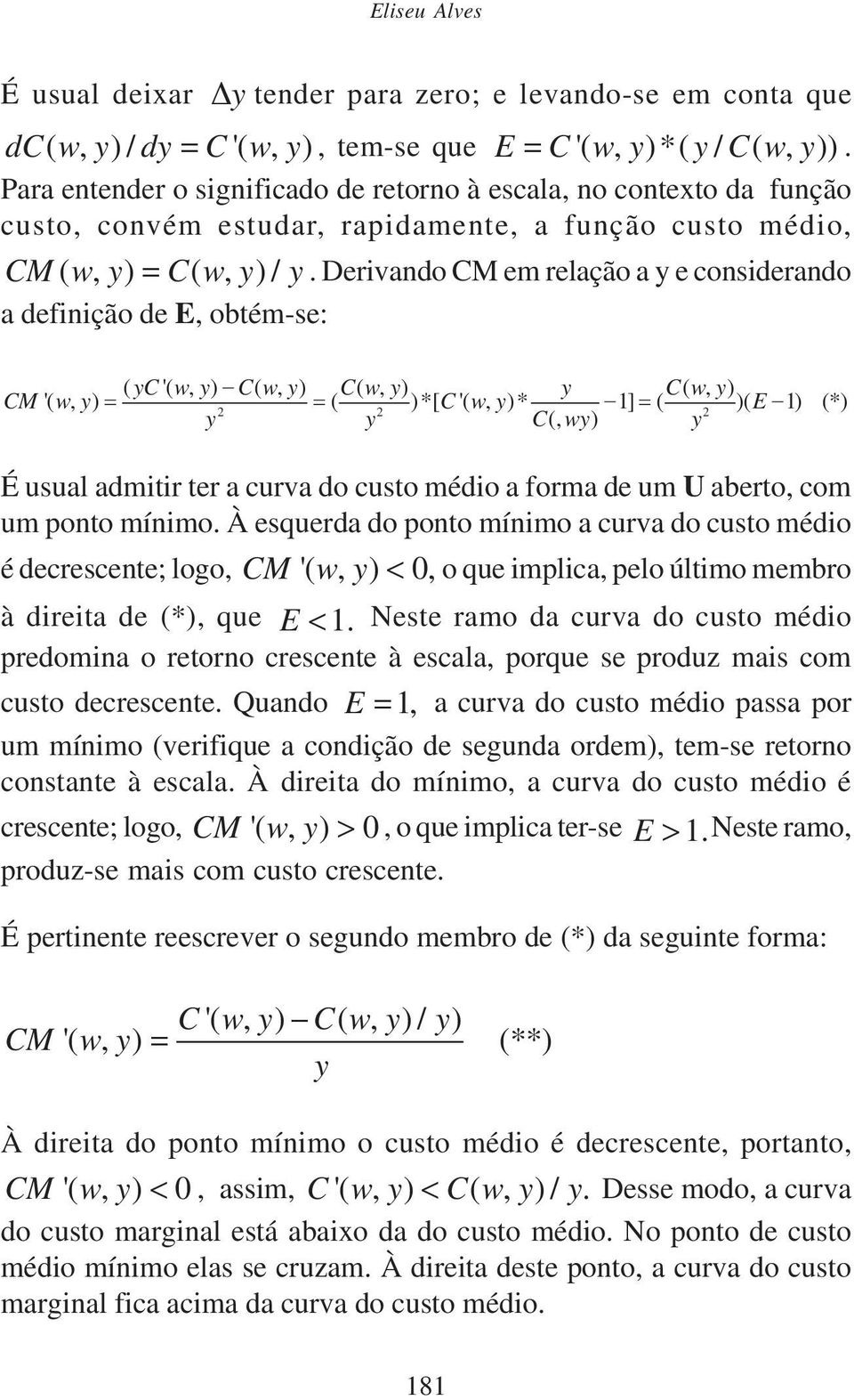 Dervando CM em relação a y e consderando a defnção de E, obtém-se: ( yc'( wy, ) Cwy (, ) Cwy (, ) y Cwy (, ) CM '( w, y) = = ( )*[ C '( w, y)* 1] = ( )( E 1) (*) 2 2 2 y y C(, wy) y É usual admtr ter