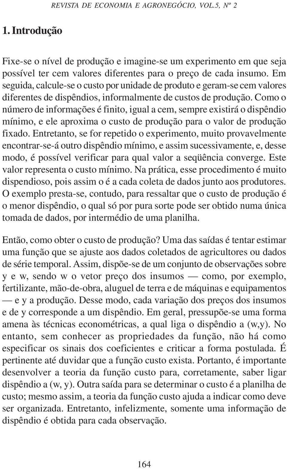 Como o número de nformações é fnto, gual a cem, sempre exstrá o dspêndo mínmo, e ele aproxma o custo de produção para o valor de produção fxado.