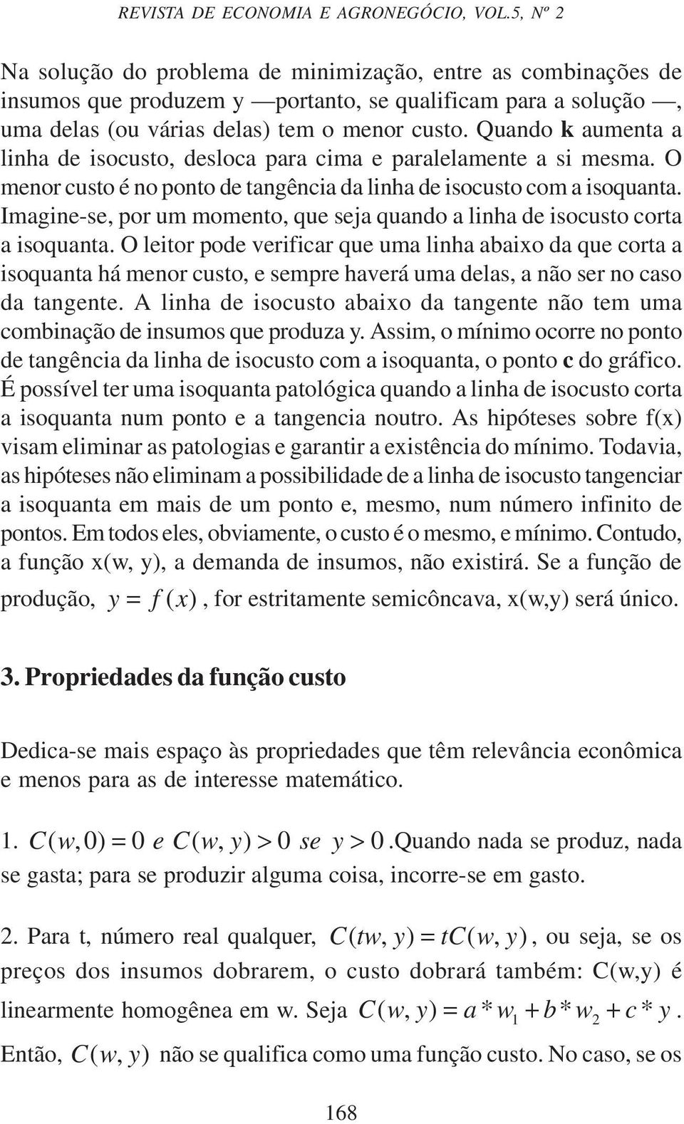 Quando k aumenta a lnha de socusto, desloca para cma e paralelamente a s mesma. O menor custo é no ponto de tangênca da lnha de socusto com a soquanta.