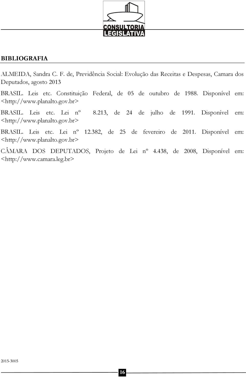 Lei nº <http://www.planalto.gov.br> 8.213, de 24 de julho de 1991. Disponível em: BRASIL. Leis etc. Lei nº 12.