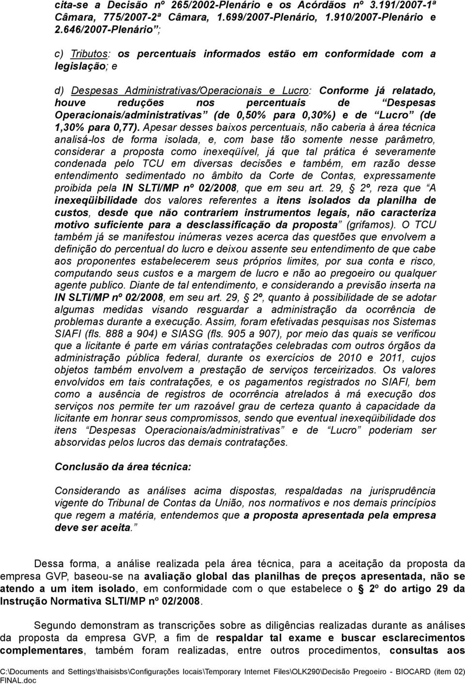 percentuais de Despesas Operacionais/administrativas (de 0,50% para 0,30%) e de Lucro (de 1,30% para 0,77).