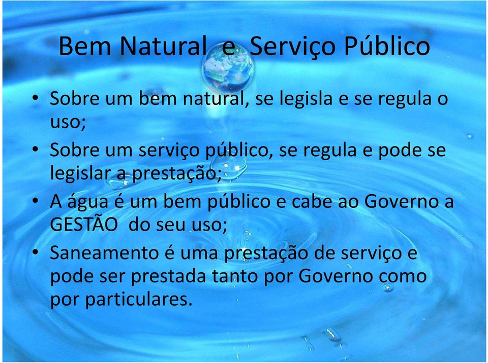 é um bem público e cabe ao Governo a GESTÃO do seu uso; Saneamento é uma