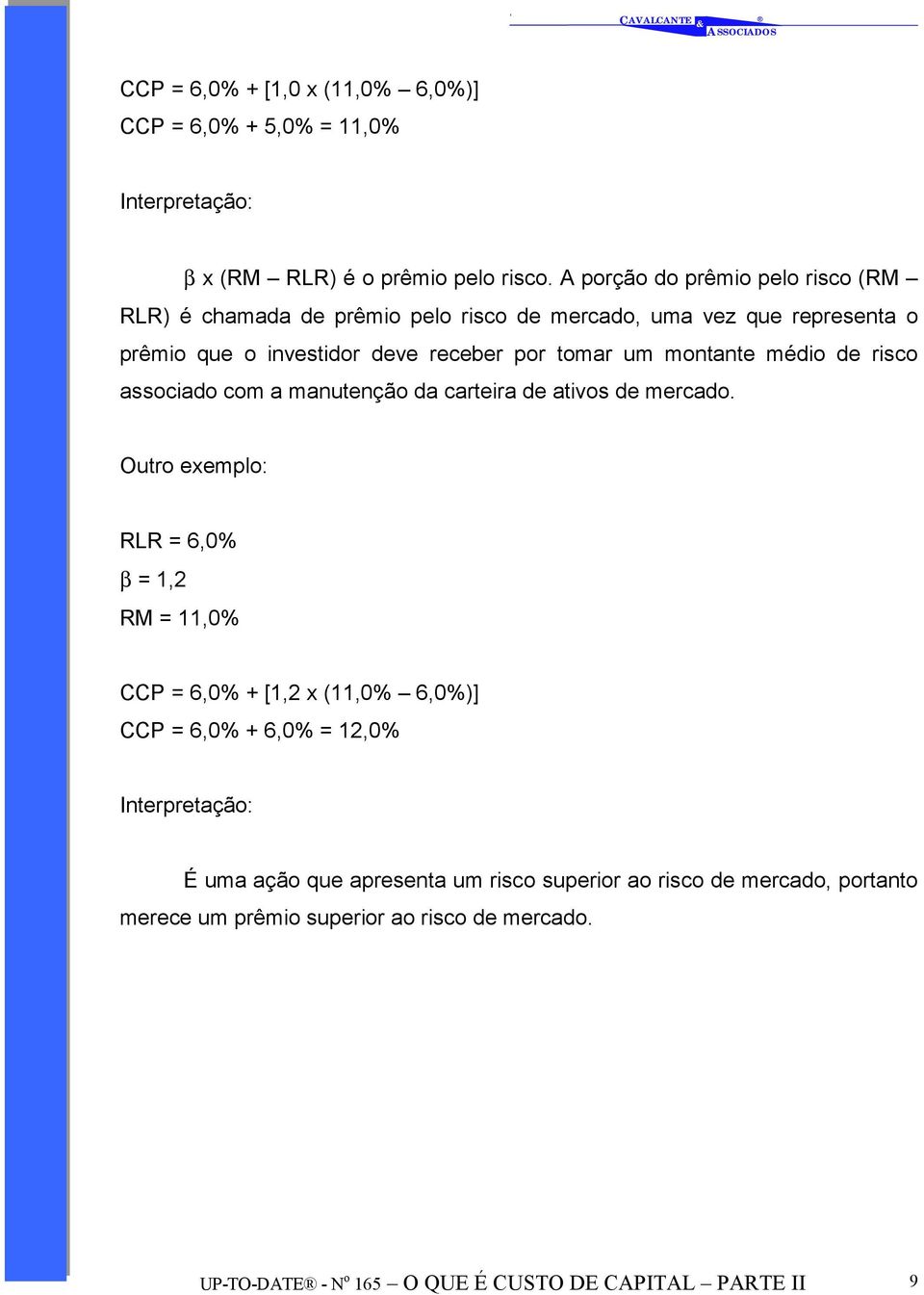 montante médio de risco associado com a manutenção da carteira de ativos de mercado.