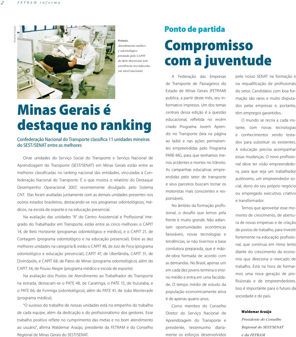 11 unidades mineiras do SEST/SENAT entre as melhores Onze unidades do Serviço Social do Transporte e Serviço Nacional de Aprendizagem do Transporte (SEST/SENAT) em Minas Gerais estão entre as