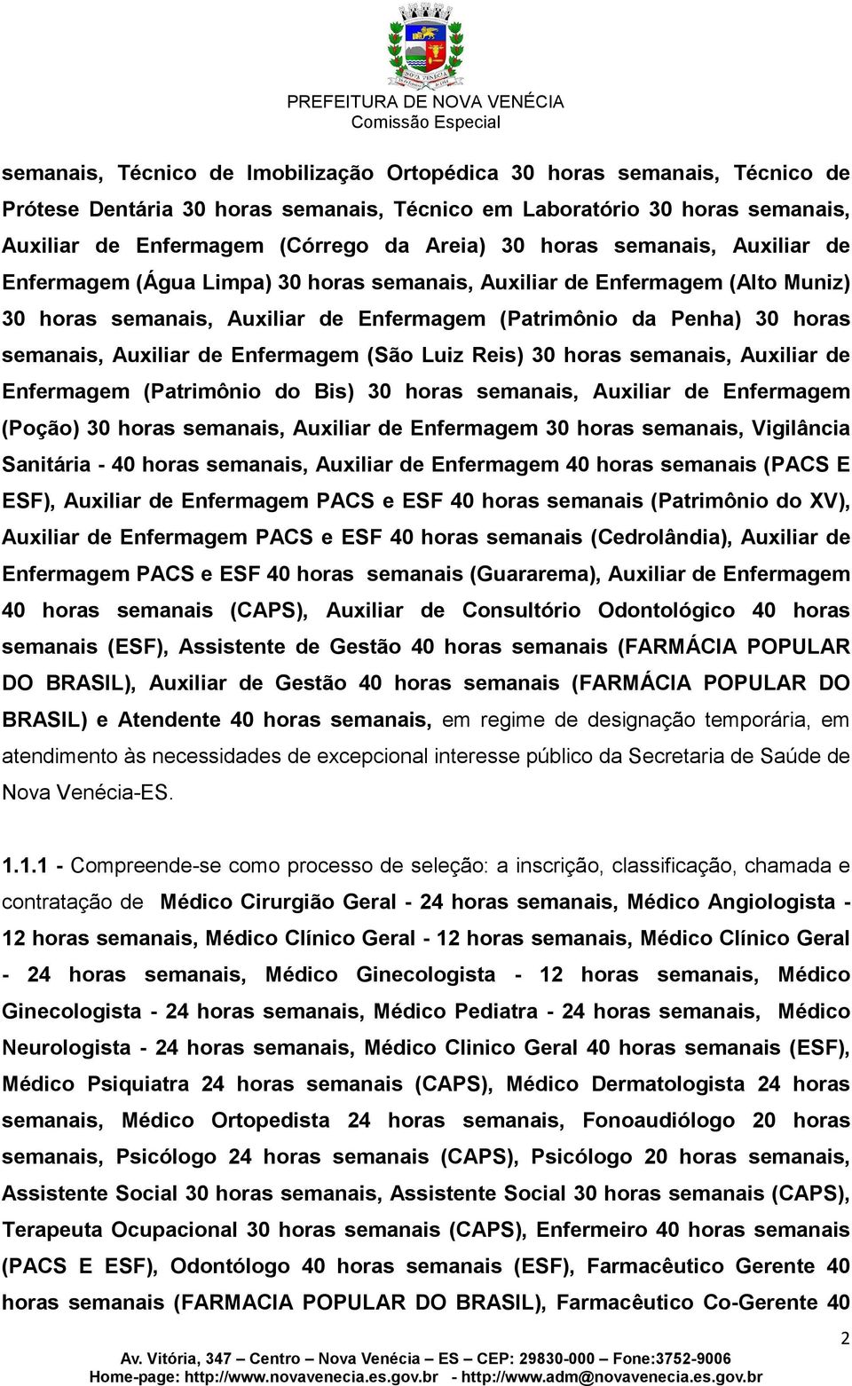 de Enfermagem (São Luiz Reis) 30 horas semanais, Auxiliar de Enfermagem (Patrimônio do Bis) 30 horas semanais, Auxiliar de Enfermagem (Poção) 30 horas semanais, Auxiliar de Enfermagem 30 horas