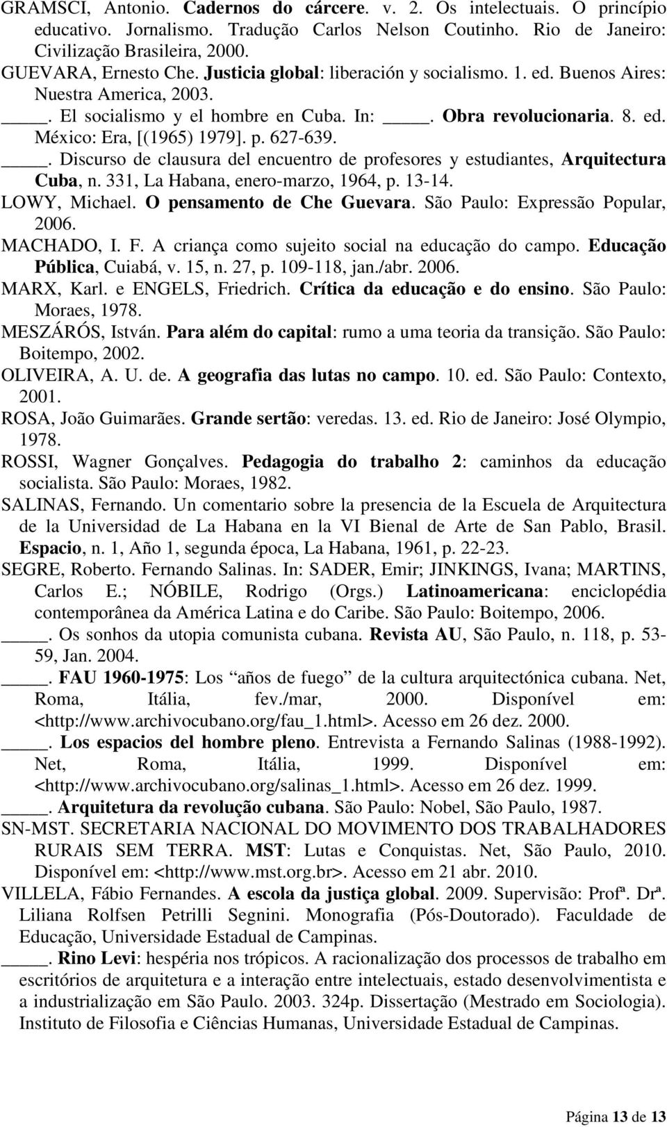 . Discurso de clausura del encuentro de profesores y estudiantes, Arquitectura Cuba, n. 331, La Habana, enero-marzo, 1964, p. 13-14. LOWY, Michael. O pensamento de Che Guevara.