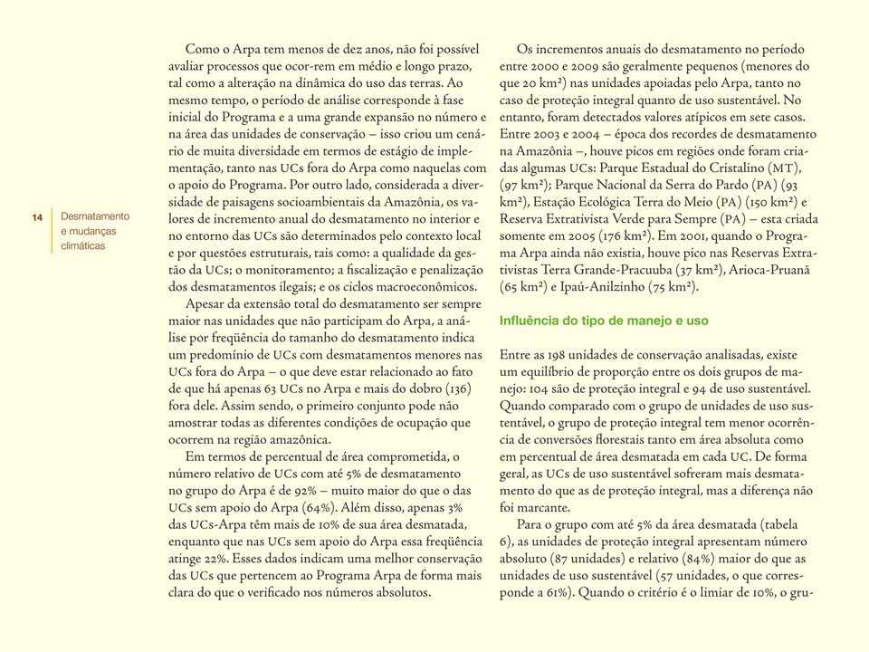 termos de estágio de implementação, tanto nas UCs fora do Arpa como naquelas com o apoio do Programa.