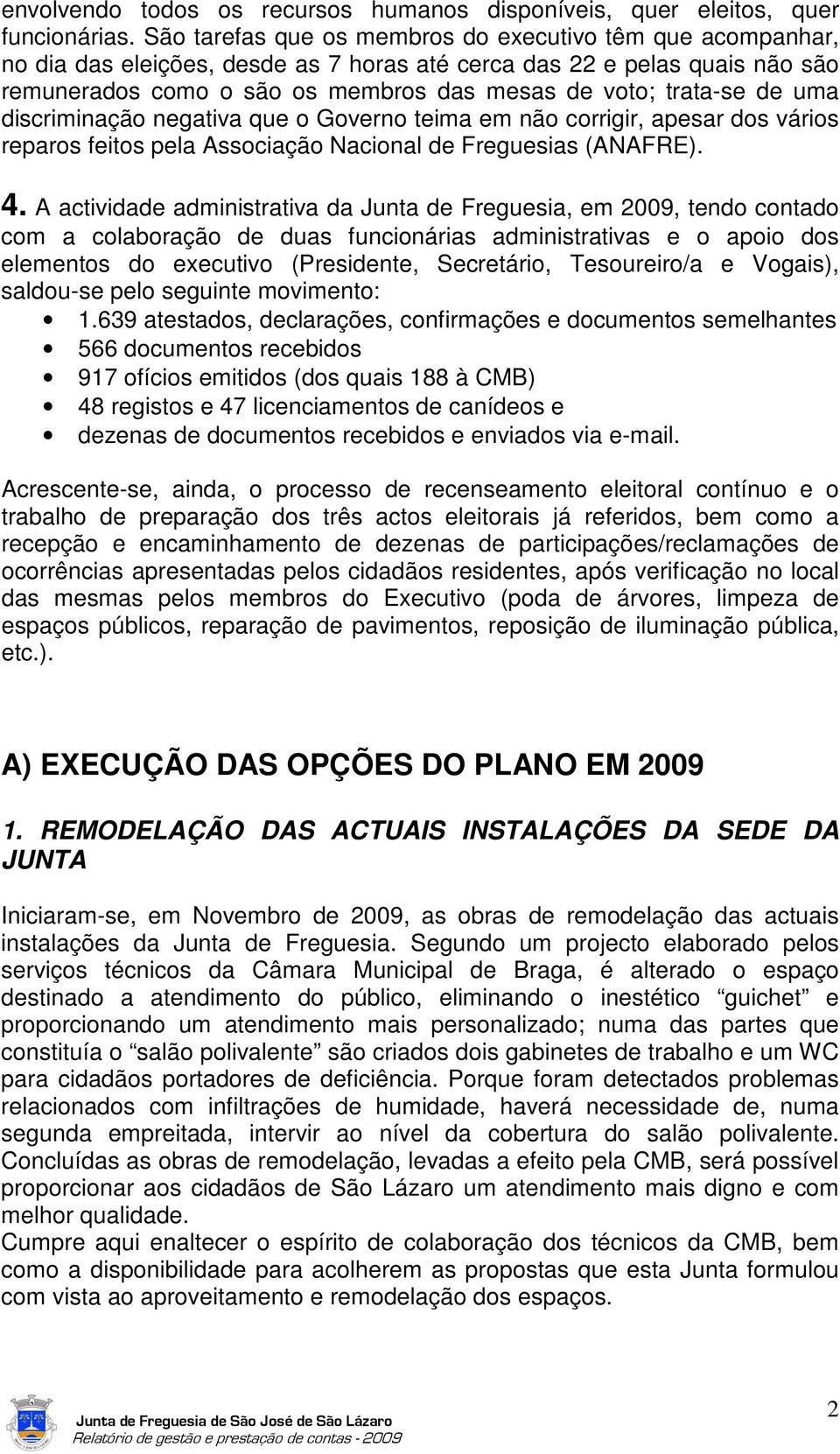 de uma discriminação negativa que o Governo teima em não corrigir, apesar dos vários reparos feitos pela Associação Nacional de Freguesias (ANAFRE). 4.