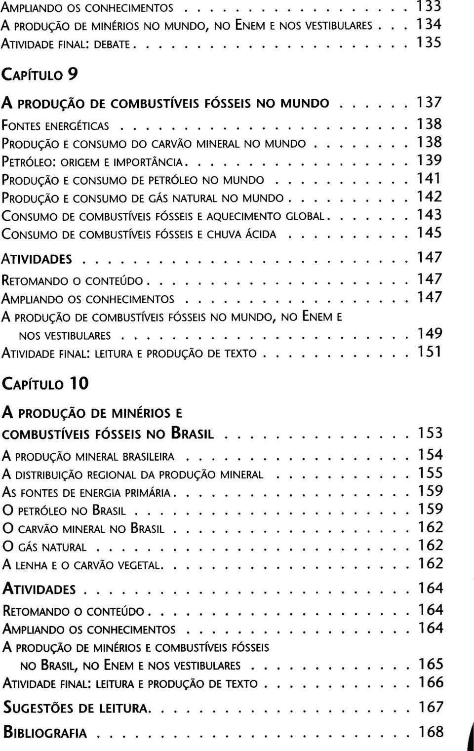 . PRODU<;:ÄO E CONSUMO DE PETR6LEO NO MUNDO PRODU<;:ÄO E CONSUMO DE GAS NATURAL NO MUNDO. CONSUMO DE COMBUSTfvEIS F6sSEIS E AQUECIMENTO GLOBAL.