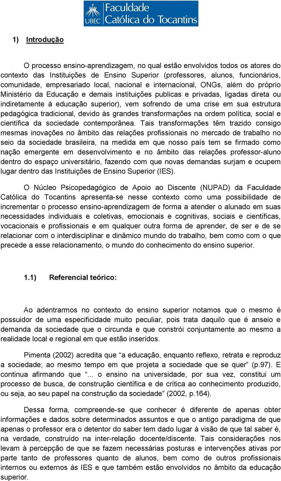 crise em sua estrutura pedagógica tradicional, devido às grandes transformações na ordem política, social e científica da sociedade contemporânea.