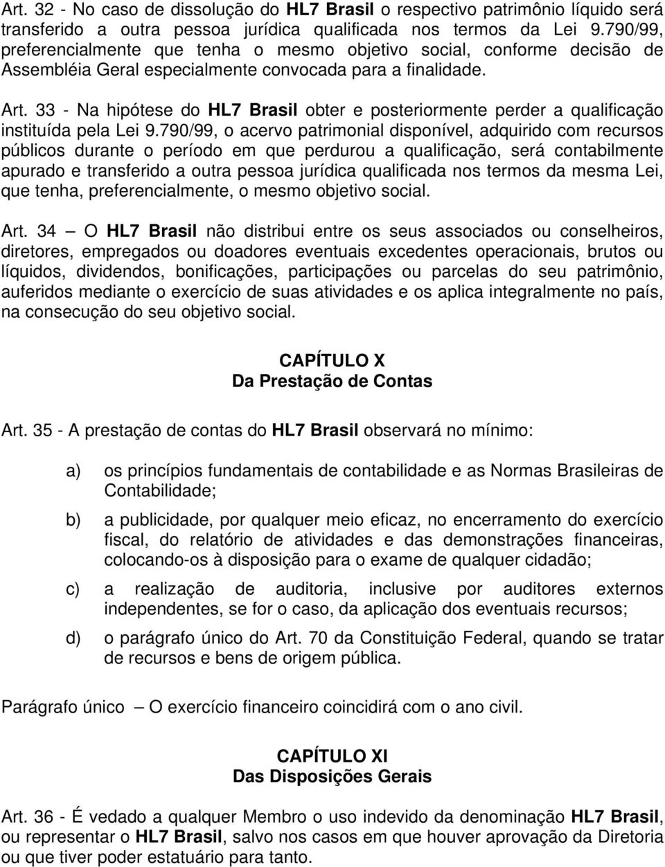 33 - Na hipótese do HL7 Brasil obter e posteriormente perder a qualificação instituída pela Lei 9.