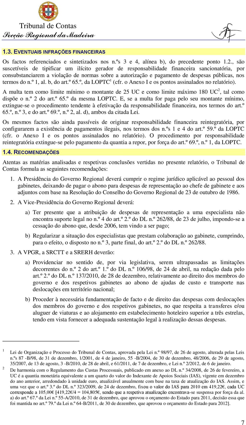 termos do n.º 1, al. b, do art.º 65.º, da LOPTC 1 (cfr. o Anexo I e os pontos assinalados no relatório).