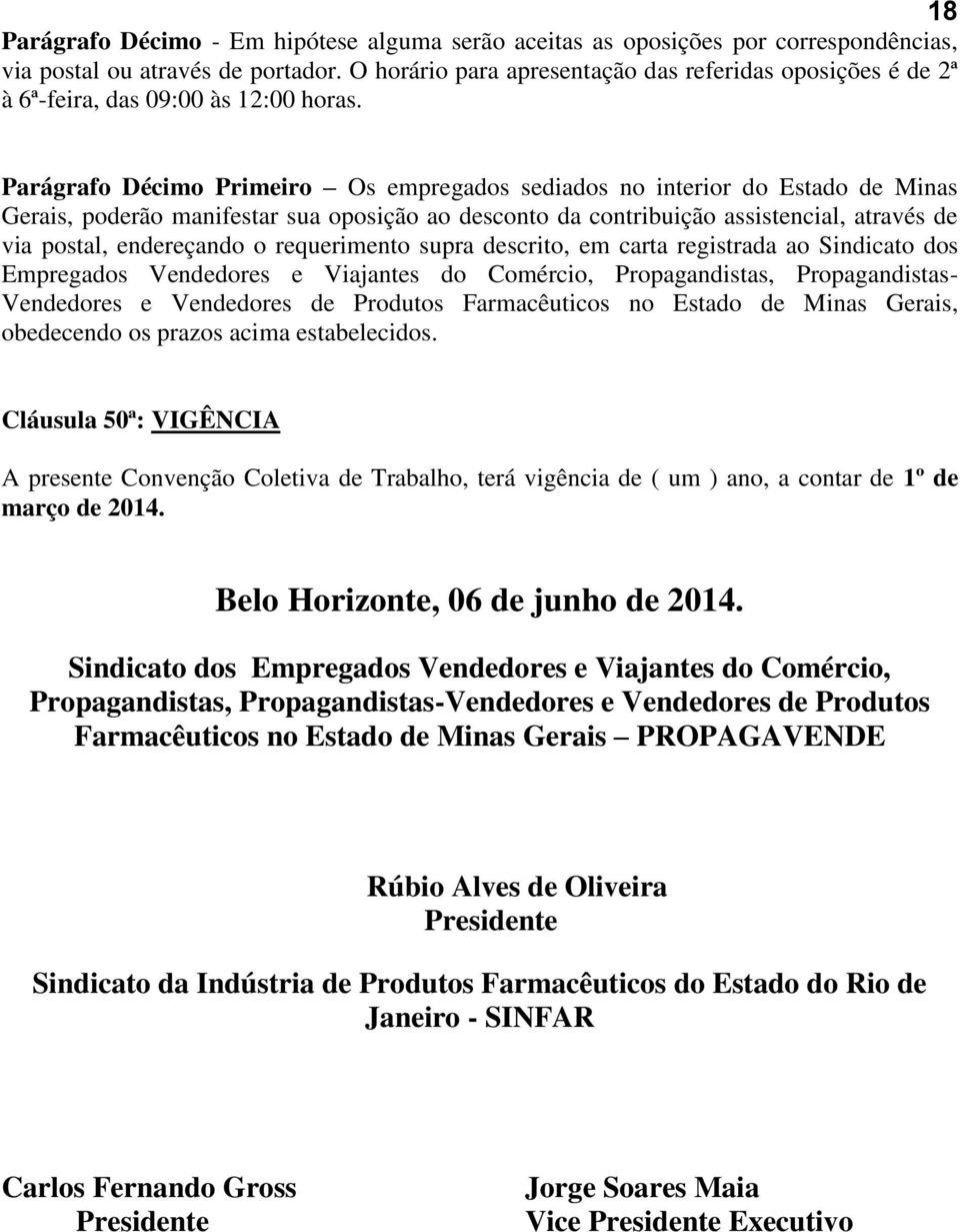 Parágrafo Décimo Primeiro Os empregados sediados no interior do Estado de Minas Gerais, poderão manifestar sua oposição ao desconto da contribuição assistencial, através de via postal, endereçando o