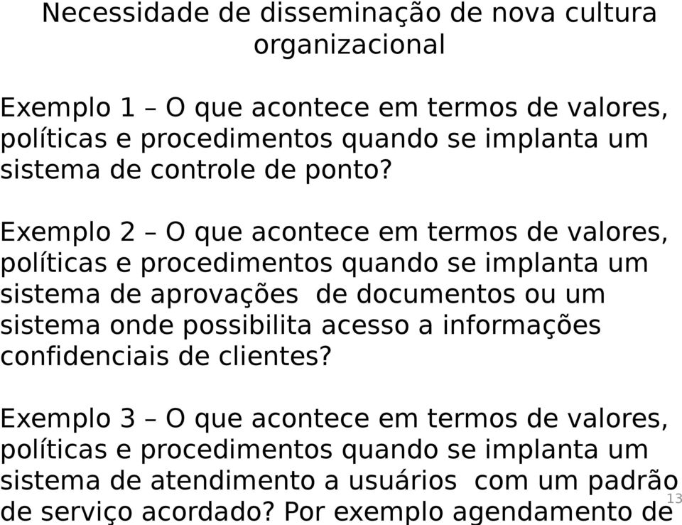 Exemplo 2 O que acontece em termos de valores, políticas e procedimentos quando se implanta um sistema de aprovações de documentos ou um sistema