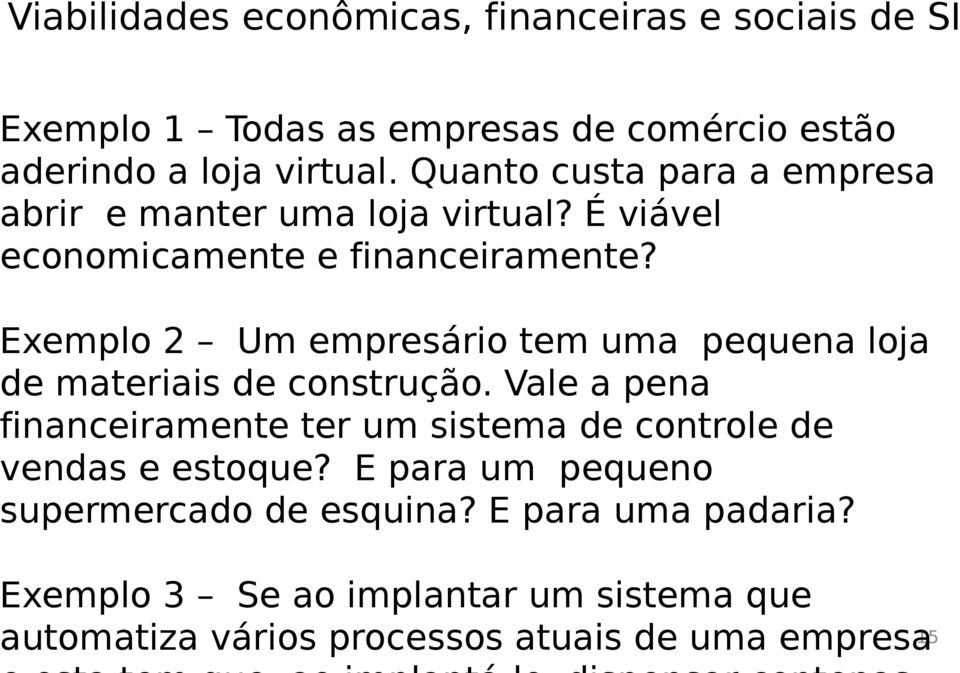 Exemplo 2 Um empresário tem uma pequena loja de materiais de construção.