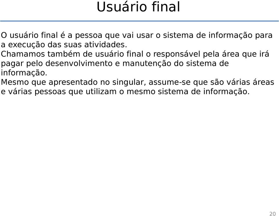 Chamamos também de usuário final o responsável pela área que irá pagar pelo desenvolvimento e