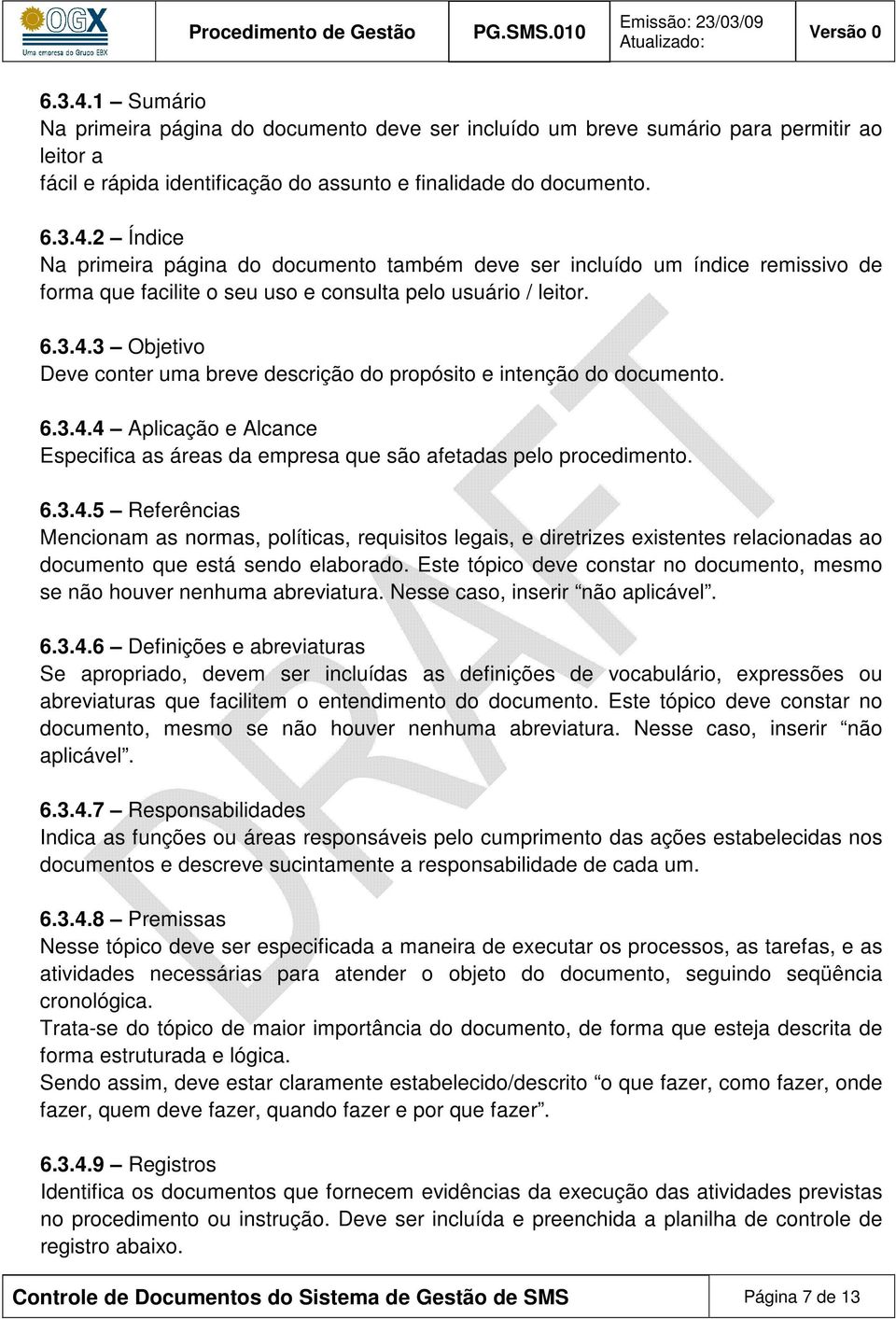 Este tópico deve constar no documento, mesmo se não houver nenhuma abreviatura. Nesse caso, inserir não aplicável. 6.3.4.