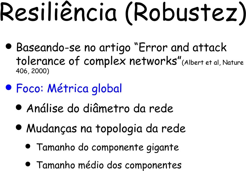 Foco: Métrica global Análise do diâmetro da rede Mudanças na