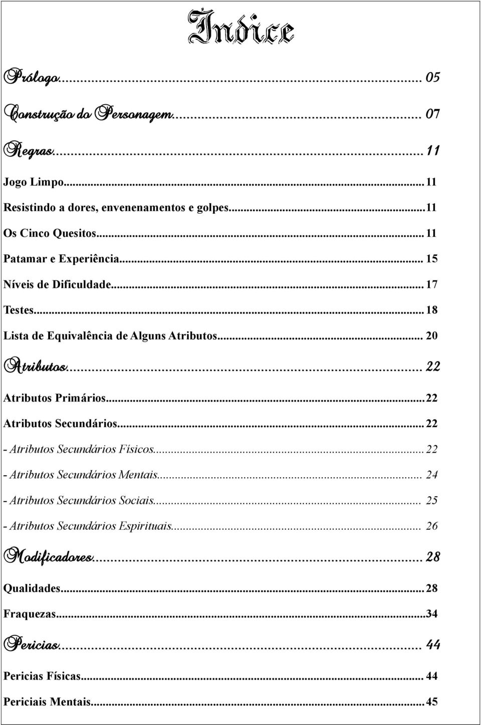 .. 22 Atributos Primários...22 Atributos Secundários... 22 - Atributos Secundários Físicos...22 - Atributos Secundários Mentais.