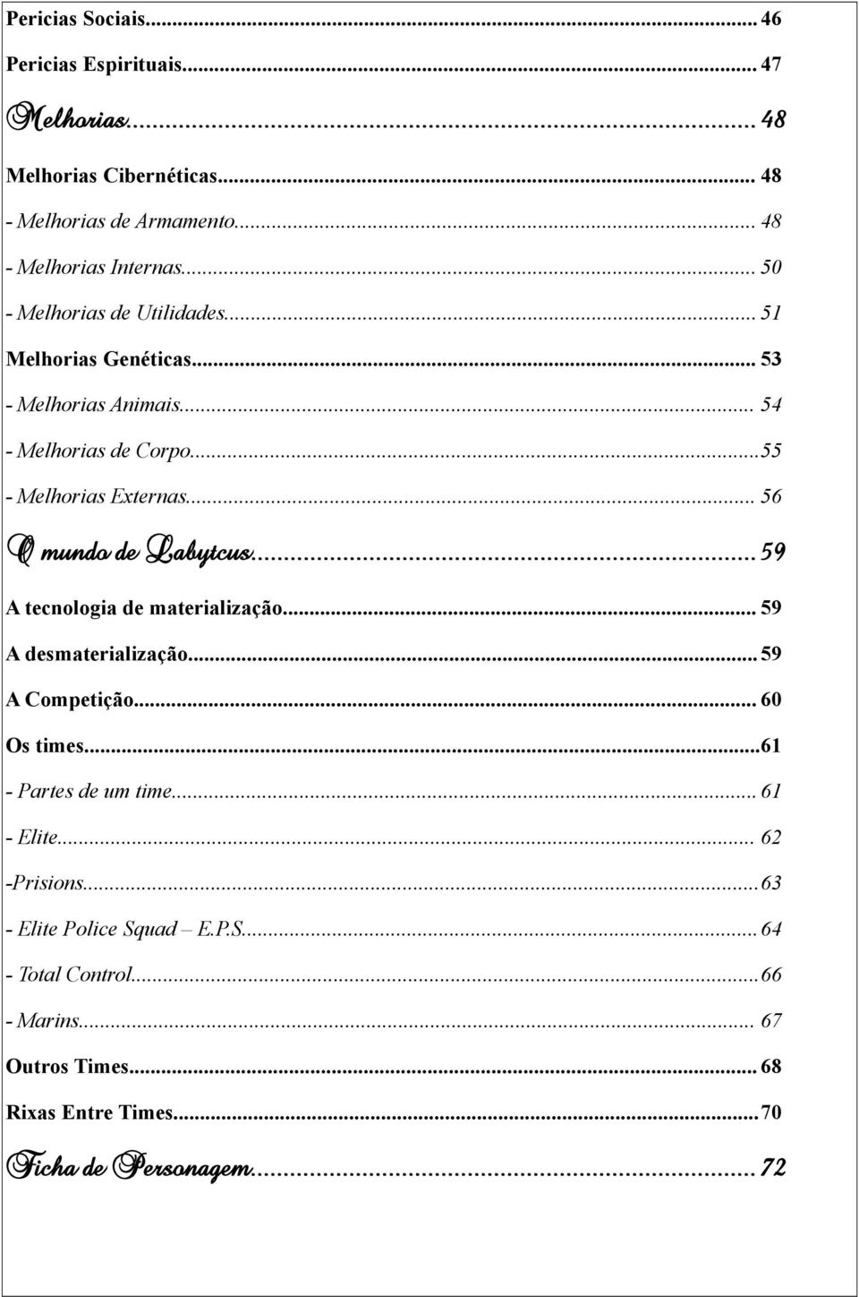 .. 56 O mundo de Labytcus...59 A tecnologia de materialização... 59 A desmaterialização... 59 A Competição... 60 Os times...61 - Partes de um time.