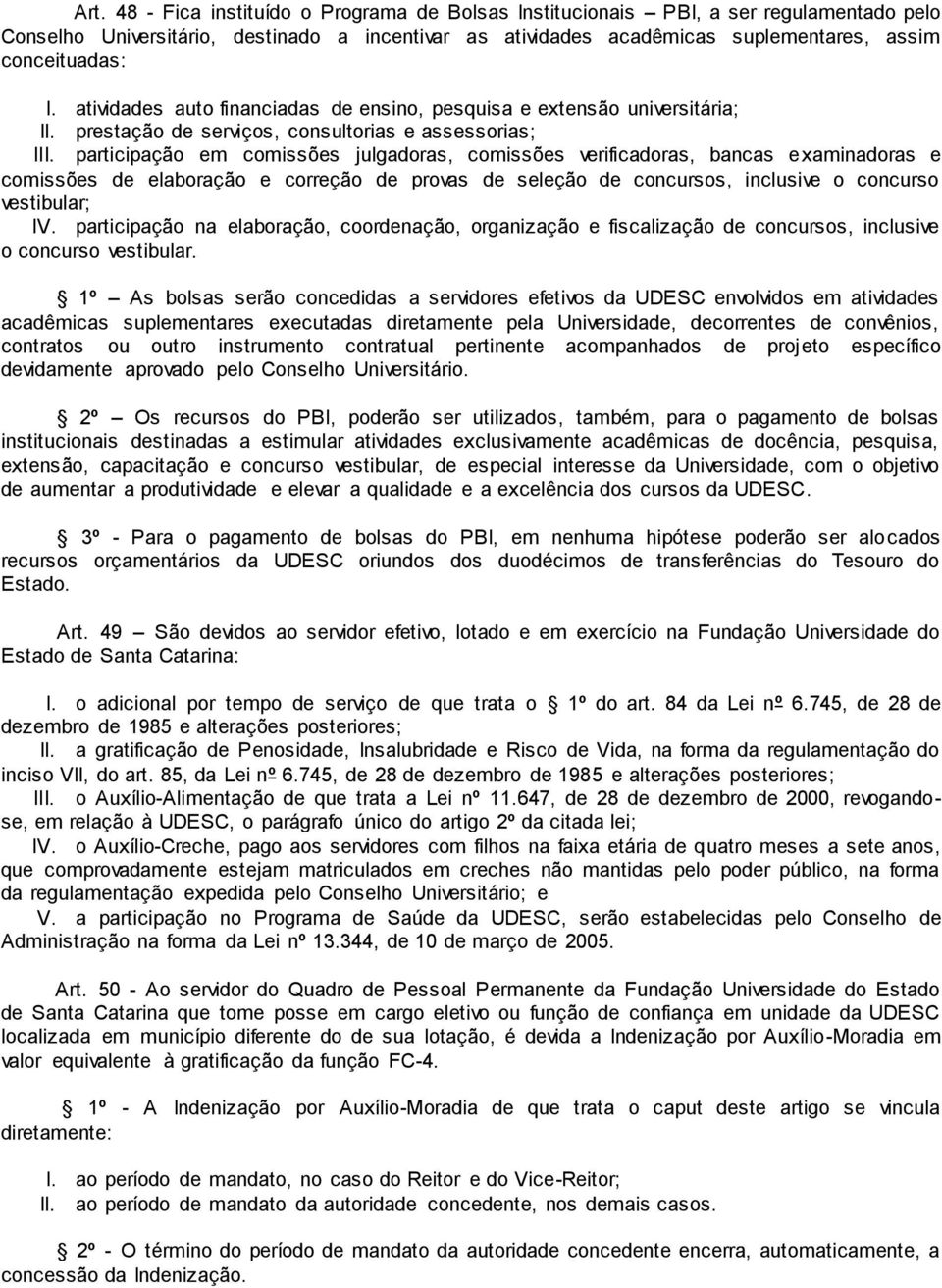 participação em comissões julgadoras, comissões verificadoras, bancas examinadoras e comissões de elaboração e correção de provas de seleção de concursos, inclusive o concurso vestibular; IV.