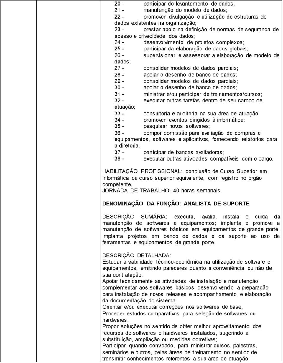 modelo de dados; 27 - consolidar modelos de dados parciais; 28 - apoiar o desenho de banco de dados; 29 - consolidar modelos de dados parciais; 30 - apoiar o desenho de banco de dados; 31 - ministrar