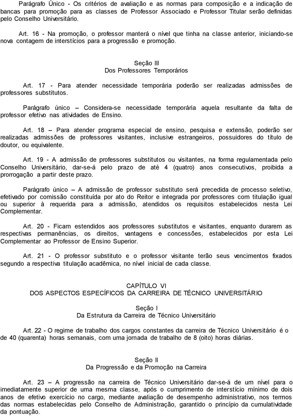 Seção III Dos Professores Temporários Art. 17 - Para atender necessidade temporária poderão ser realizadas admissões de professores substitutos.