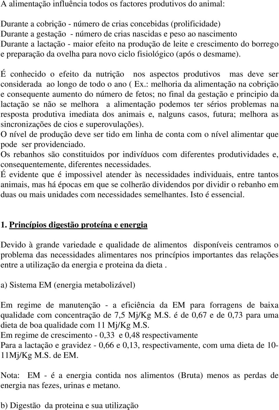 É conhecido o efeito da nutrição nos aspectos produtivos mas deve ser considerada ao longo de todo o ano ( Ex.