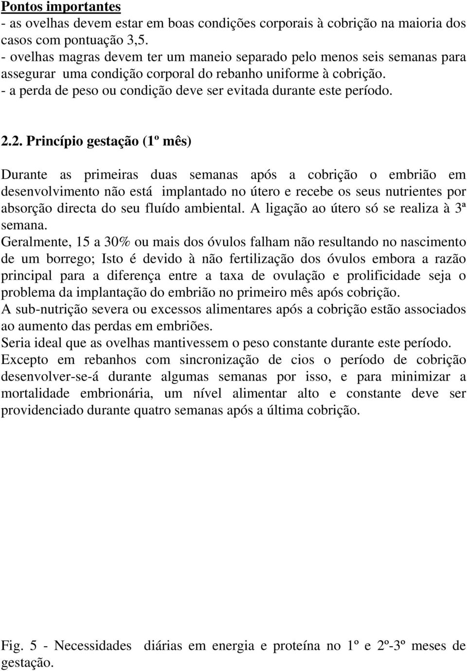 - a perda de peso ou condição deve ser evitada durante este período. 2.