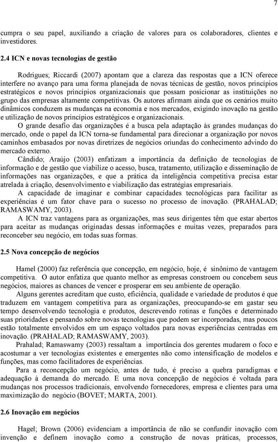 princípios estratégicos e novos princípios organizacionais que possam posicionar as instituições no grupo das empresas altamente competitivas.