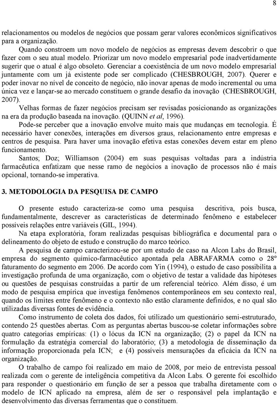 Priorizar um novo modelo empresarial pode inadvertidamente sugerir que o atual é algo obsoleto.