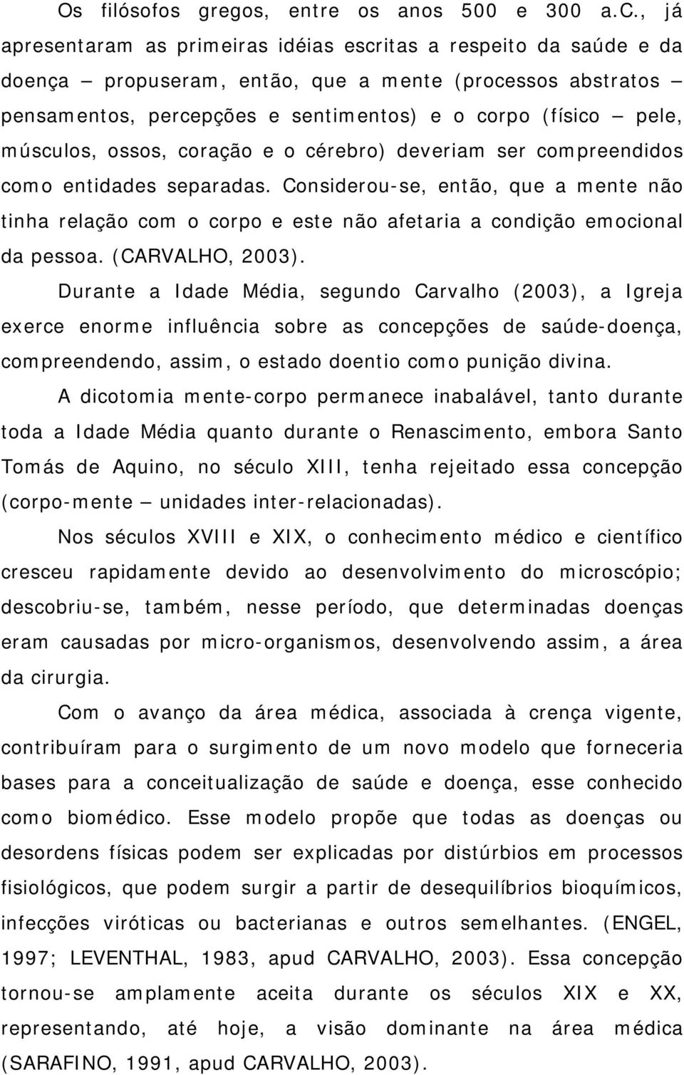 músculos, ossos, coração e o cérebro) deveriam ser compreendidos como entidades separadas.