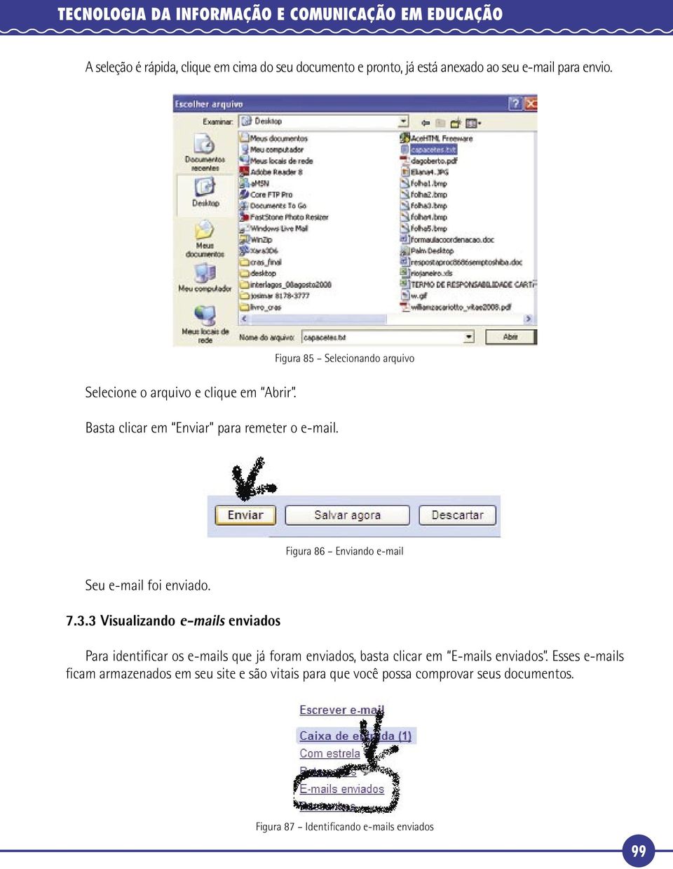 7.3.3 Visualizando e-mails enviados Figura 86 Enviando e-mail Para identificar os e-mails que já foram enviados, basta clicar em E-mails enviados.