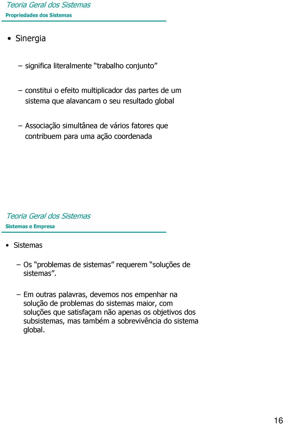 Empresa Sistemas Os problemas de sistemas requerem soluções de sistemas.