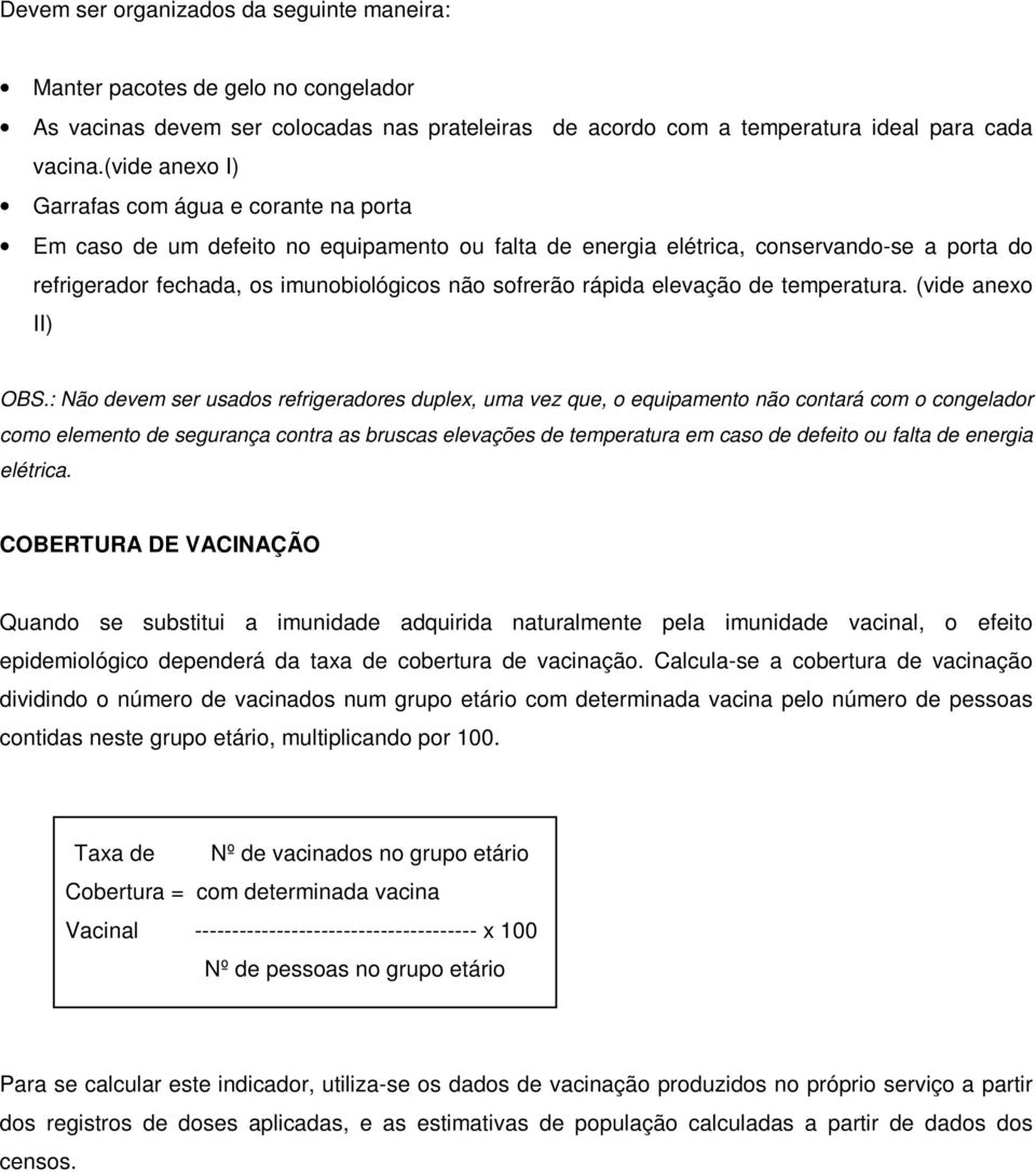 rápida elevação de temperatura. (vide anexo II) OBS.