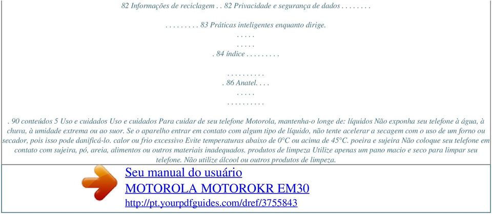 Se o aparelho entrar em contato com algum tipo de líquido, não tente acelerar a secagem com o uso de um forno ou secador, pois isso pode danificá-lo.