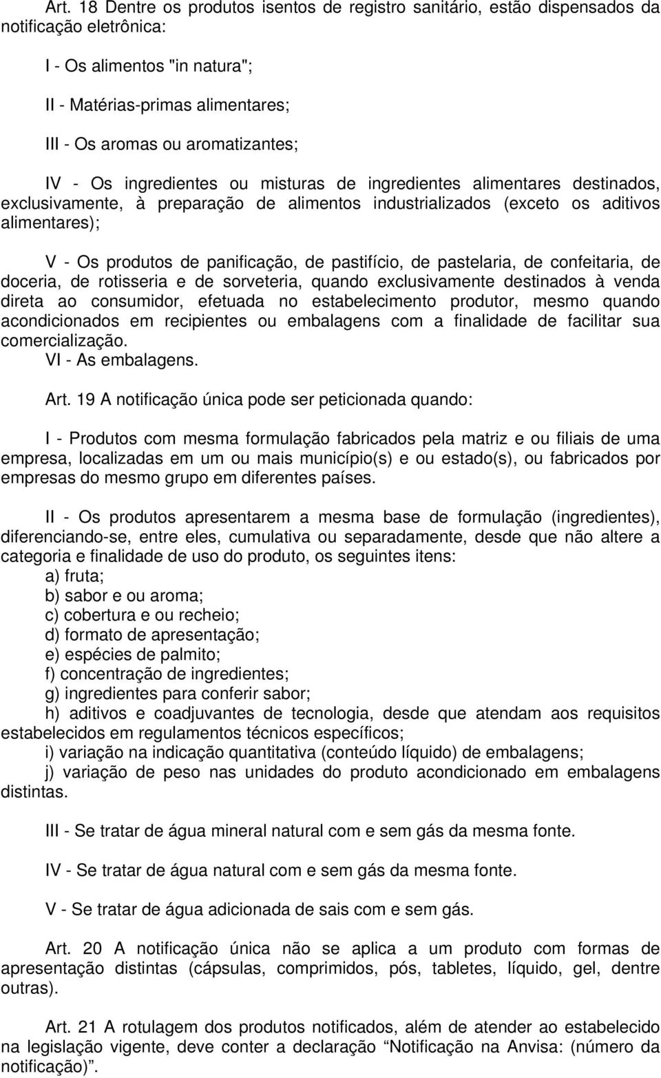 panificação, de pastifício, de pastelaria, de confeitaria, de doceria, de rotisseria e de sorveteria, quando exclusivamente destinados à venda direta ao consumidor, efetuada no estabelecimento