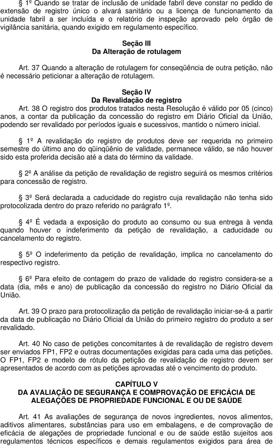 37 Quando a alteração de rotulagem for conseqüência de outra petição, não é necessário peticionar a alteração de rotulagem. Seção IV Da Revalidação de registro Art.