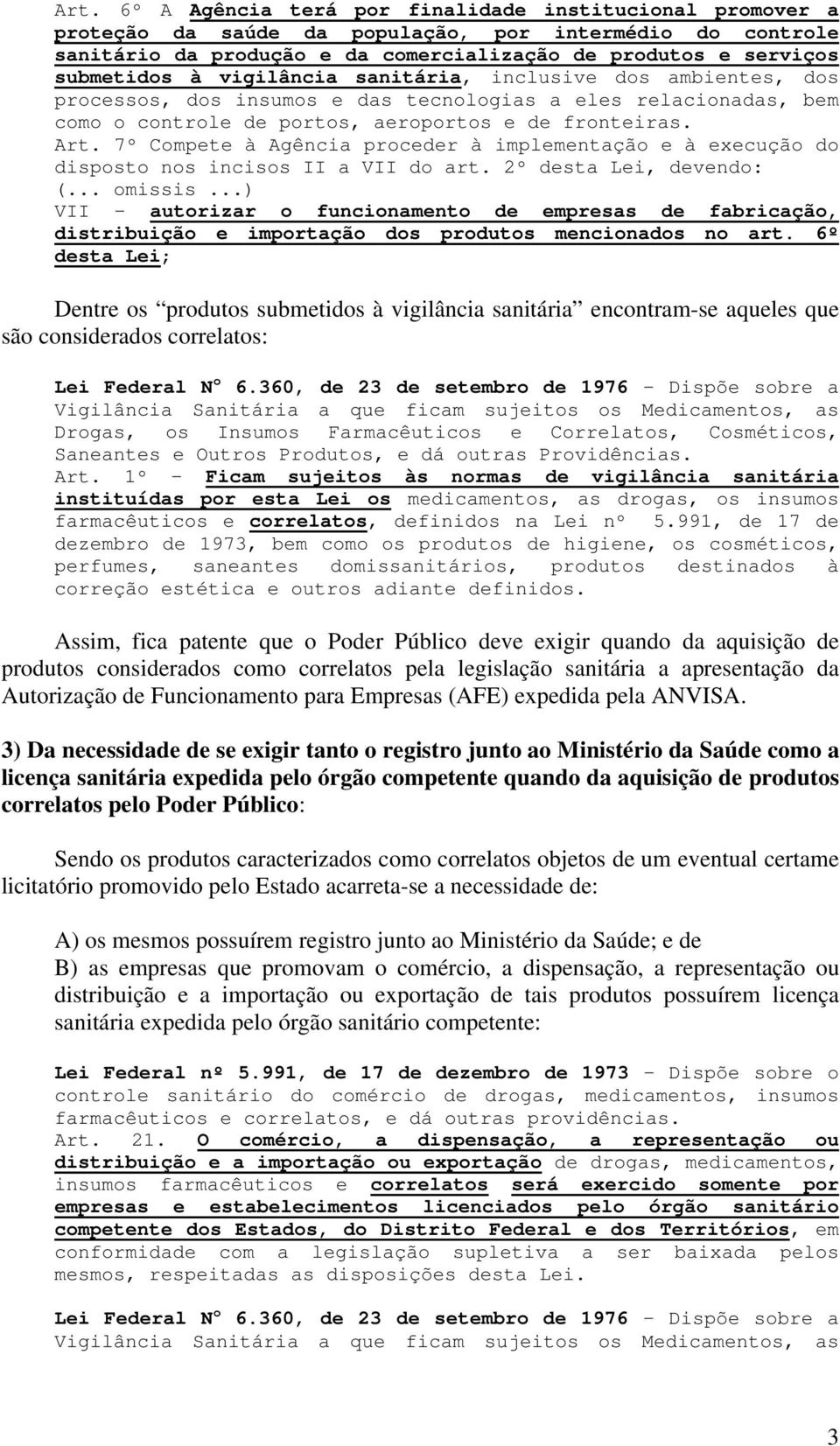 7º Compete à Agência proceder à implementação e à execução do disposto nos incisos II a VII do art. 2º desta Lei, devendo: (... omissis.